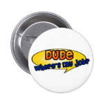 Dude, Where's My Job? Pinback Buttons