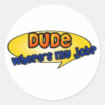 Dude, Where's My Job? Round Sticker