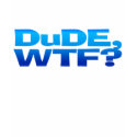 DuDE, WTF? t-shirts by iggymak DuDE, WTF? t-shirts