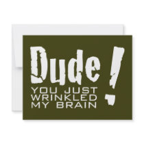 Dude! You just Wrinkled My Brain Custom Invitations