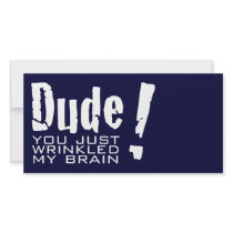 Dude! You just Wrinkled My Brain Custom Photo Card