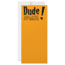 Dude! You just Wrinkled My Brain Rack Cards