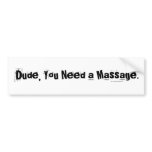 Dude, You Need a Massage Bumper Stickers