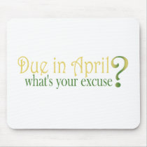 Due In April mousepads by worldsfair Due In April mousepads