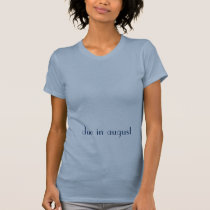 due in august t-shirts