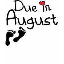 Due in August t-shirts