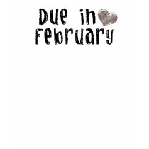 Due in February t-shirts
