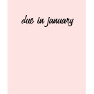 ladies_casual_scoop - Congratulations, your baby is due in January. 