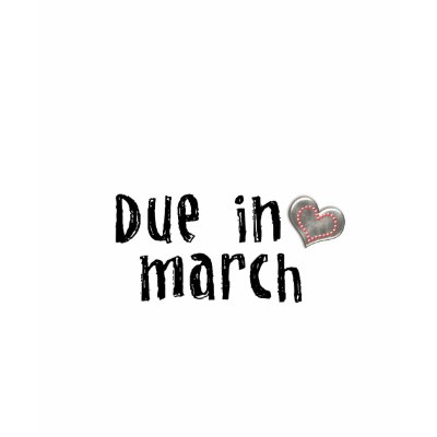 Due in March T-shirts by flauntit