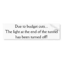 Due to budget cuts bumper sticker