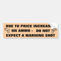 DUE TO PRICE INCREASES ON AMMO DO NOT EXPECT... BUMPER STICKERS