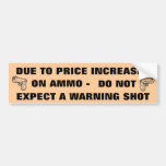 DUE TO PRICE INCREASES ON AMMO DO NOT EXPECT... BUMPER STICKERS