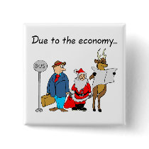 Due To The Economy Santa buttons by CelebrationZazzle Due To The Economy Santa buttons
