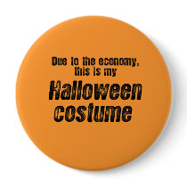 DUE TO THE ECONOMY, THIS IS MY HALLOWEEN COSTUME PINBACK BUTTON