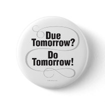 Due Tomorrow? Do Tomorrow! Pins