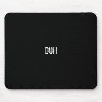 duh mousepads by funnycustomtshirts duh mousepads