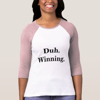 Duh. Winning Ladies Baby Doll (Fitted) shirt
