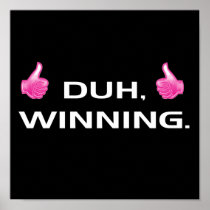 DUH, WINNING. POSTERS