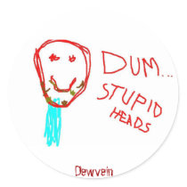 Dum...Stupid Heads Dewvein Sticker