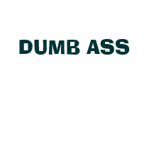 DUMB ASS t-shirts