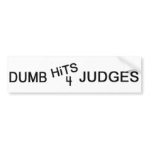 Dumb Hits 4 Judges bumper stickers