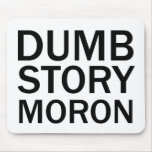 DUMB STORY MORON Funny Anti-Meme T-Shirt Mousepads