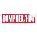 Dump Her/Him bumpersticker by Mikepo Dump Her/Him bumpersticker