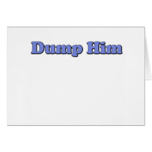 Dump Him Greeting Cards