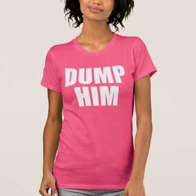 DUMP HIM TSHIRT