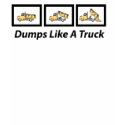 Dumps Like A Truck t-shirts
