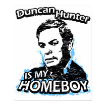 Duncan Hunter is my homeboy posters by ismyhomeboy Duncan Hunter is my homeboy posters