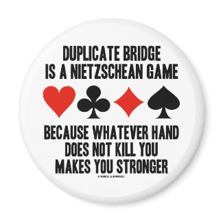 Duplicate Bridge Is A Nietzschean Game (Humor) magnet
