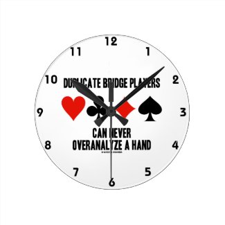 Duplicate Bridge Players Can Never Overanalyze Wallclocks