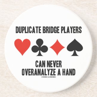 Duplicate Bridge Players Can Never Overanalyze Coaster