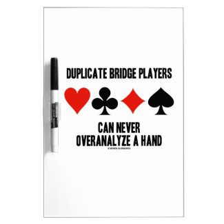 Duplicate Bridge Players Can Never Overanalyze Dry Erase Boards