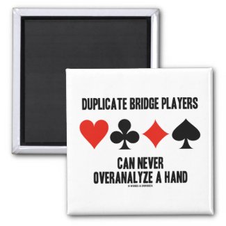 Duplicate Bridge Players Can Never Overanalyze Fridge Magnet