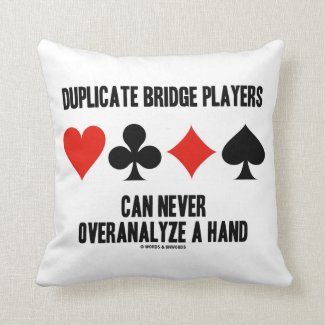 Duplicate Bridge Players Can Never Overanalyze Pillows