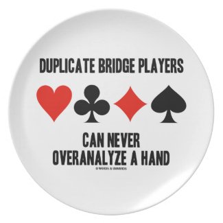 Duplicate Bridge Players Can Never Overanalyze Dinner Plate