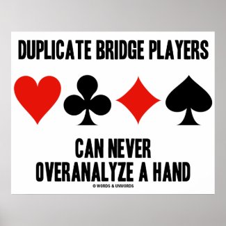 Duplicate Bridge Players Can Never Overanalyze Posters