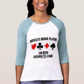 Duplicate Bridge Players Can Never Overanalyze T-shirts