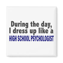 During The Day I Dress Up High School Psychologist Refrigerator Magnets