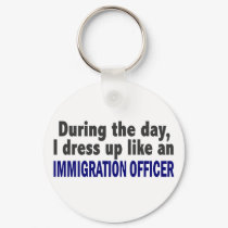 During The Day I Dress Up Immigration Officer keychains