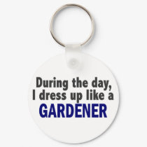 During The Day I Dress Up Like A Gardener keychains by professiongifts During The Day I Dress Up Like A Gardener keychains