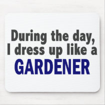 During The Day I Dress Up Like A Gardener mousepads