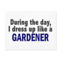 During The Day I Dress Up Like A Gardener postcards by professiongifts During The Day I Dress Up Like A Gardener postcards