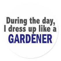 During The Day I Dress Up Like A Gardener stickers by professiongifts During The Day I Dress Up Like A Gardener stickers