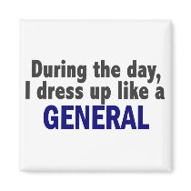 During The Day I Dress Up Like A General magnets