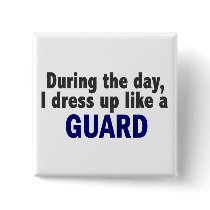 During The Day I Dress Up Like A Guard buttons