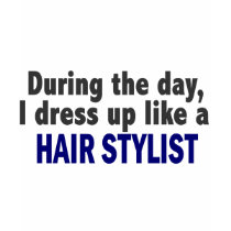 During The Day I Dress Up Like A Hair Stylist t-shirts by professiongifts During The Day I Dress Up Like A Hair Stylist t-shirts