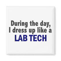 During The Day I Dress Up Like A Lab Tech magnets by professiongifts During The Day I Dress Up Like A Lab Tech magnets